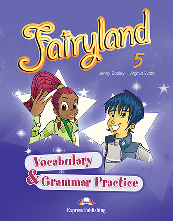 Fairyland 5 - Vocabulary & Grammar Practice 