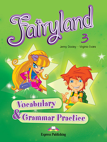Fairyland 3 - Vocabulary & Grammar Practice 