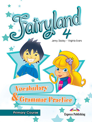 Fairyland 4 Primary Course - Vocabulary & Grammar Practice 