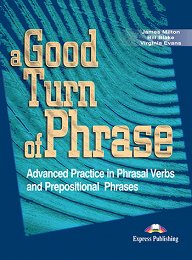 A Good Turn of Phrase (Phrasal Verbs & Prepositions) - Student's Book