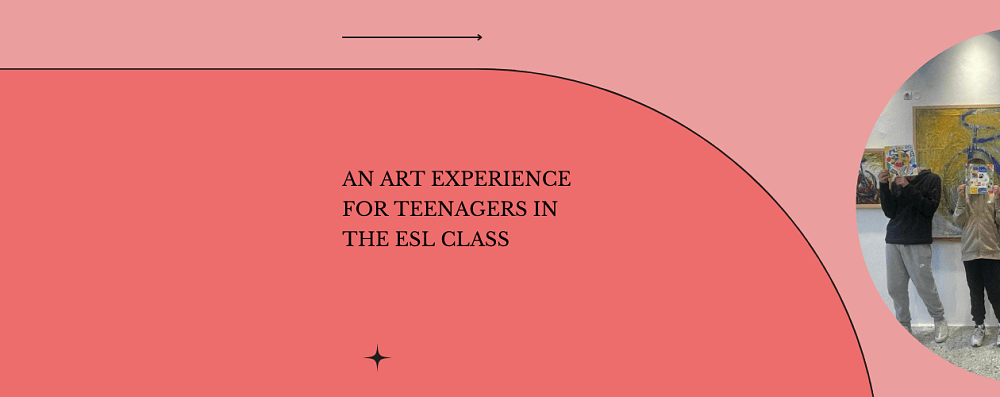 An Art Experience for Teenagers in the ESL class