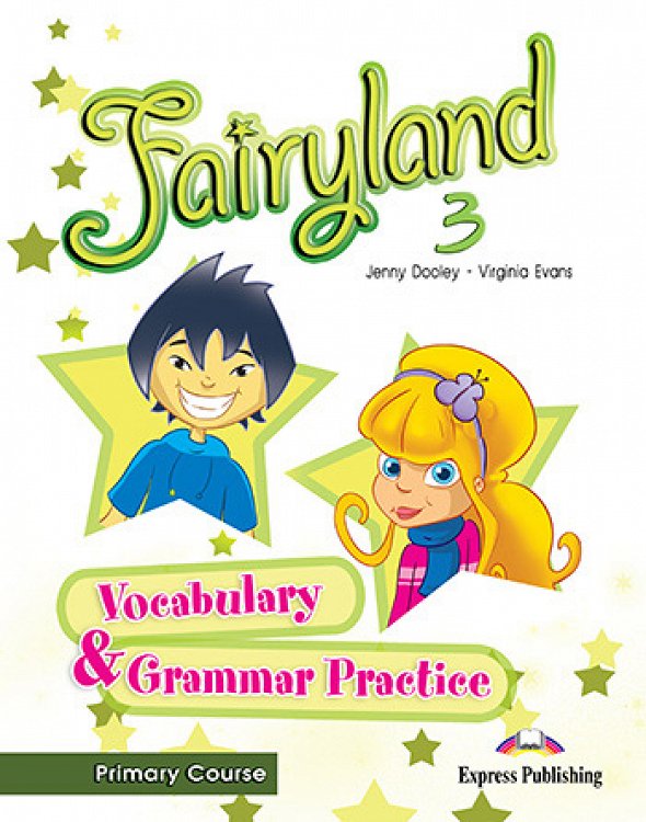Fairyland 3 Primary Course - Vocabulary & Grammar Practice
